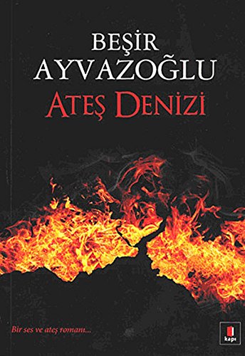 Ates Denizi: Edebiyatımızın zarif çelebisinden bir ses ve ateş romanı von Kapı Yayınları