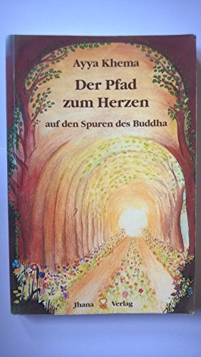 Der Pfad zum Herzen: Auf den Spuren des Buddha: Auf den Spuren des Buddha. 12 Vorträge über Dhamma-Praxis von Jhana Verlag
