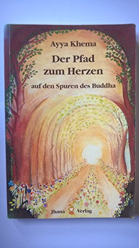Der Pfad zum Herzen: Auf den Spuren des Buddha: Auf den Spuren des Buddha. 12 Vorträge über Dhamma-Praxis Der Pfad zum Herzen: Auf den Spuren des Buddha: Auf den Spuren des Buddha. 12 Vorträge über Dhamma-Praxis
