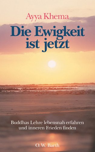 Die Ewigkeit ist jetzt: Buddhas Lehre lebensnah erfahren und inneren Frieden finden (O. W. Barth im Scherz Verlag) von FISCHER Scherz