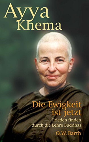 Die Ewigkeit ist jetzt: Frieden finden durch die Lehre Buddhas Die Ewigkeit ist jetzt: Frieden finden durch die Lehre Buddhas