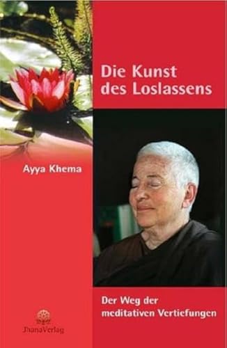 Die Kunst des Loslassens: Der Weg der meditativen Vertiefungen von Jhana Verlag