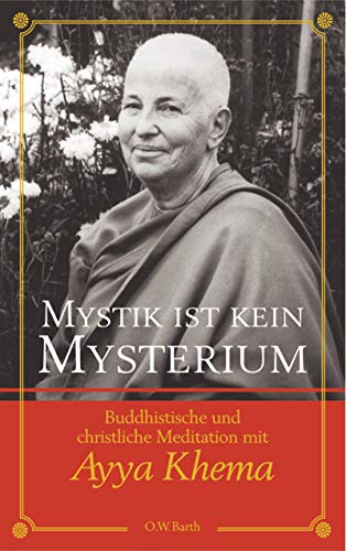 Mystik ist kein Mysterium: Buddhistische und christliche Meditation mit Ayya Khema (O. W. Barth im Scherz Verlag)