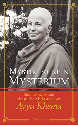 Mystik ist kein Mysterium: Buddhistische und christliche Meditation mit Ayya Khema