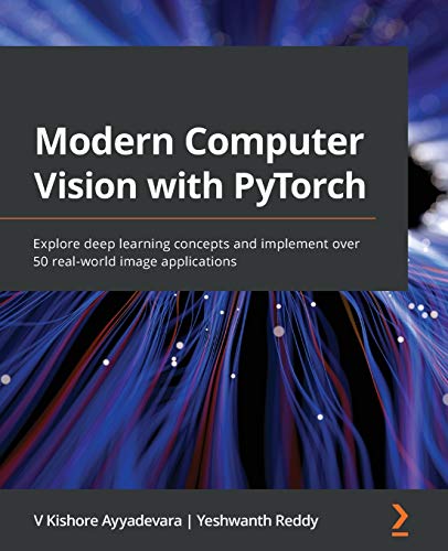 Modern Computer Vision with PyTorch: Explore deep learning concepts and implement over 50 real-world image applications von Packt Publishing