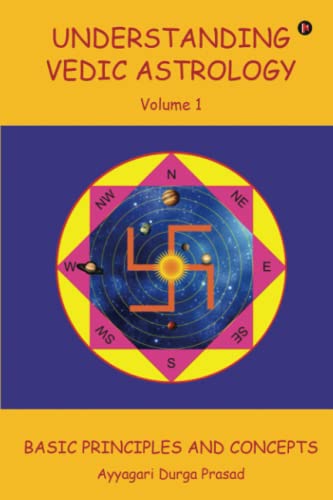 Understanding Vedic Astrology: Basic Principles and Concepts von Notion Press