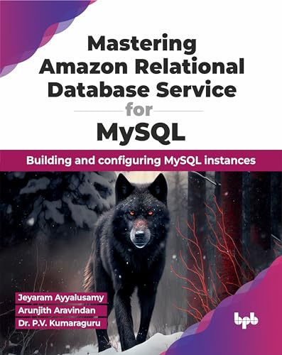 Mastering Amazon Relational Database Service for MySQL: Building and configuring MySQL instances (English Edition) von BPB Publications