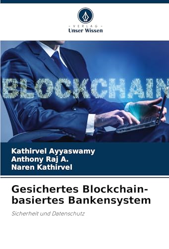Gesichertes Blockchain-basiertes Bankensystem: Sicherheit und Datenschutz von Verlag Unser Wissen