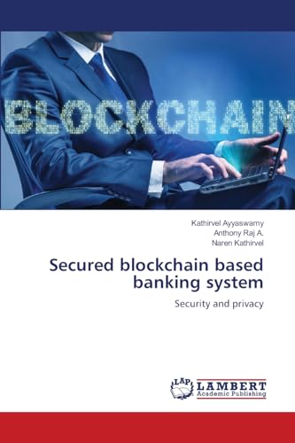 Secured blockchain based banking system: Security and privacy von LAP LAMBERT Academic Publishing