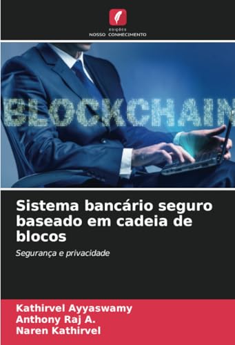 Sistema bancário seguro baseado em cadeia de blocos: Segurança e privacidade von Edições Nosso Conhecimento