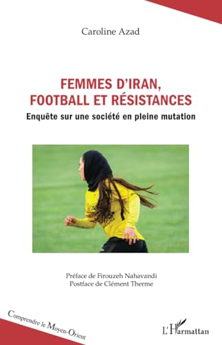 Femmes d’Iran, football et résistances: Enquête sur une société en pleine mutation von Editions L'Harmattan