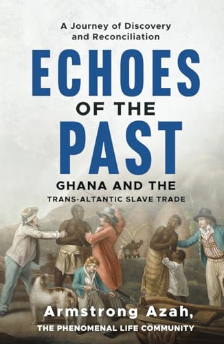 Echoes of the Past: A Journey of Discovery and Reconciliation, Ghana and the Transatlantic Slave Trade von Hmdpublishing