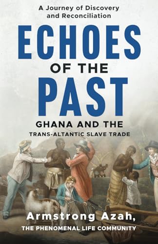 Echoes of the Past: A Journey of Discovery and Reconciliation, Ghana and the Transatlantic Slave Trade von Hmdpublishing