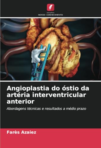 Angioplastia do óstio da artéria interventricular anterior: Abordagens técnicas e resultados a médio prazo Angioplastia do óstio da artéria interventricular anterior: Abordagens técnicas e resultados a médio prazo