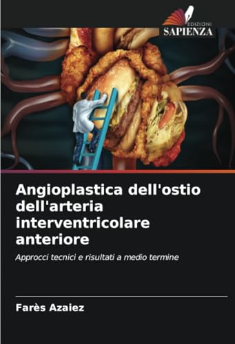 Angioplastica dell'ostio dell'arteria interventricolare anteriore: Approcci tecnici e risultati a medio termine von Edizioni Sapienza