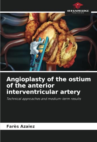 Angioplasty of the ostium of the anterior interventricular artery: Technical approaches and medium-term results Angioplasty of the ostium of the anterior interventricular artery: Technical approaches and medium-term results