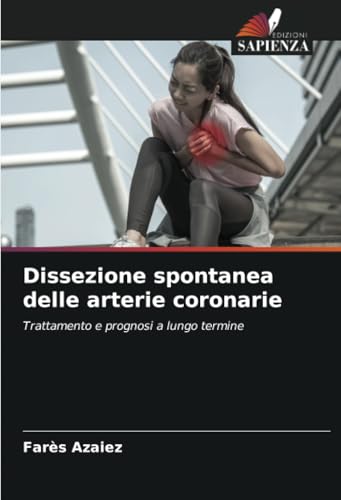 Dissezione spontanea delle arterie coronarie: Trattamento e prognosi a lungo termine Dissezione spontanea delle arterie coronarie: Trattamento e prognosi a lungo termine
