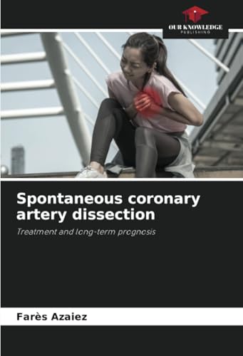 Spontaneous coronary artery dissection: Treatment and long-term prognosis von Our Knowledge Publishing