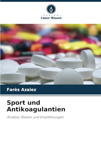 Sport und Antikoagulantien: Ansätze, Risiken und Empfehlungen von Verlag Unser Wissen