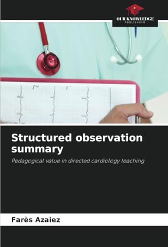 Structured observation summary: Pedagogical value in directed cardiology teaching von Our Knowledge Publishing