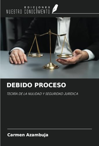 DEBIDO PROCESO: TEORÍA DE LA NULIDAD Y SEGURIDAD JURÍDICA von Ediciones Nuestro Conocimiento