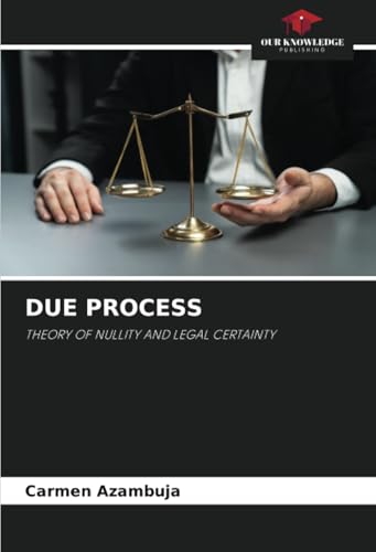 DUE PROCESS: THEORY OF NULLITY AND LEGAL CERTAINTY von Our Knowledge Publishing