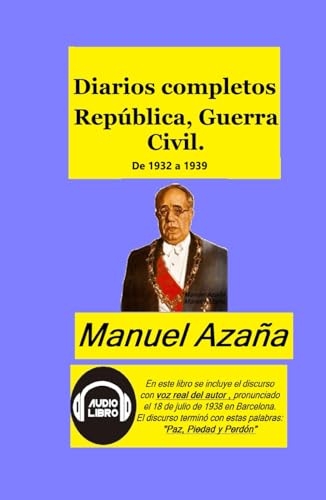 Diarios completos República, Guerra Civil.: La Guerra Civil Española y sus antecedentes relatada por el último Presidente de la República. von Independently published