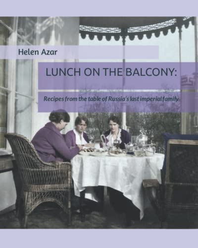 LUNCH ON THE BALCONY:: Recipes from the table of Russia’s last imperial family von Independently published