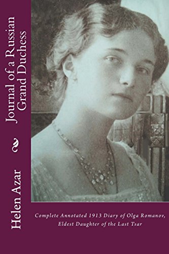 Journal of a Russian Grand Duchess: Complete Annotated 1913 Diary of Olga Romanov, Eldest Daughter of the Last Tsar (Last Russian Imperial Family In Their Own Words, Band 3) von CreateSpace Independent Publishing Platform