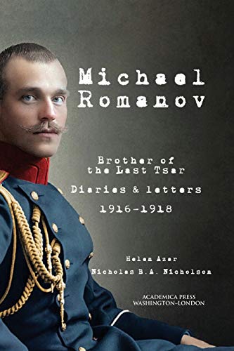 Michael Romanov: brother of the last Tsar diaries and letters, 1916-1918