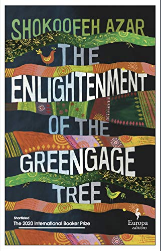 The Enlightenment of the Greengage Tree: SHORTLISTED FOR THE INTERNATIONAL BOOKER PRIZE 2020: Shokoofeh Azar