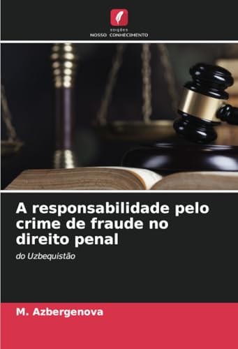A responsabilidade pelo crime de fraude no direito penal: do Uzbequistão von Edições Nosso Conhecimento