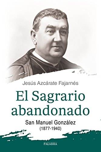 El sagrario abandonado : san Manuel González, 1877-1940 (dBolsillo, Band 870) von Ediciones Palabra, S.A.