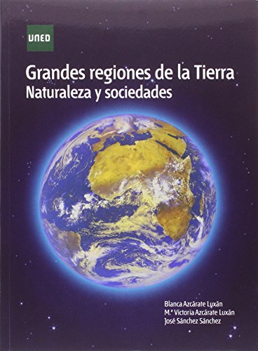 Grandes regiones de la tierra. Naturaleza y sociedades (GRADO) von UNED