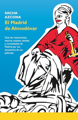 El Madrid de Almodóvar: La 1ª guía de restaurantes, museos, tiendas y curiosidades de Madrid a través de los escenarios de sus películas. von Independently published