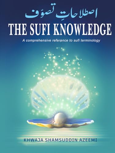 The Sufi Knowledge: A comprehensive reference to Sufi terminology von Independently published