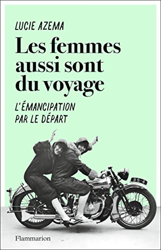 Les femmes aussi sont du voyage: L'émancipation par le départ von FLAMMARION