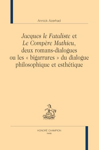 Jacques le Fataliste et Le Compère Mathieu, deux romans-dialogues ou les « bigarrures » du dialogue philosophique et esthétique. von Champion