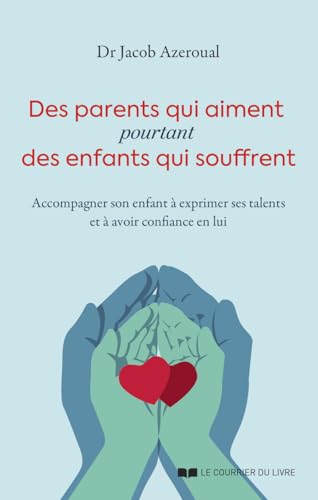 Des parents qui aiment, pourtant des enfants qui souffrent - Accompagner son enfant à exprimer ses talents et à avoir confiance en lui von COURRIER LIVRE