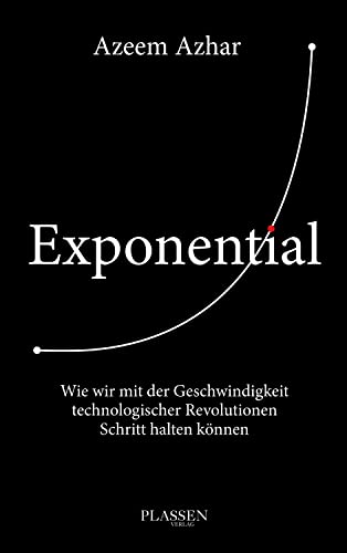 Exponential: Wie wir mit der Geschwindigkeit technologischer Revolutionen Schritt halten können