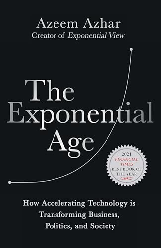 The Exponential Age: How Accelerating Technology Is Transforming Business, Politics and Society