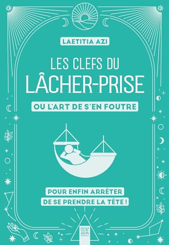 Les clefs du lâcher-prise: ou l'art de s'en foutre pour enfin arrêter de se prendre la tête ! von SUZAC