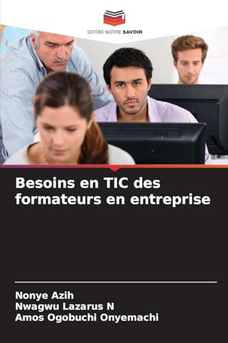 Besoins en TIC des formateurs en entreprise von Editions Notre Savoir
