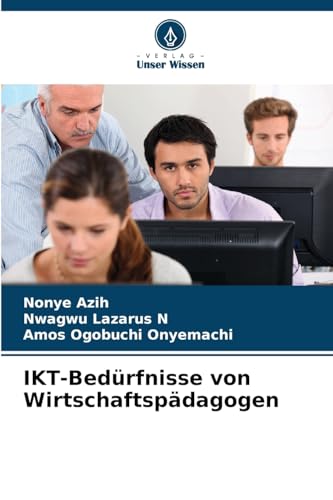 IKT-Bedürfnisse von Wirtschaftspädagogen: DE von Verlag Unser Wissen