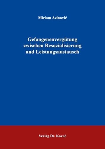 Gefangenenvergütung zwischen Resozialisierung und Leistungsaustausch (Studien zur Rechtswissenschaft) von Kovac, Dr. Verlag
