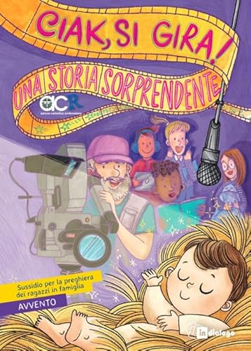Ciak, si gira! Una storia sorprendente. Sussidio per la preghiera dei ragazzi in famiglia. Avvento von In Dialogo