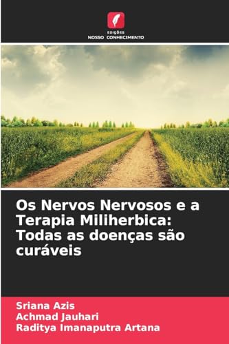 Os Nervos Nervosos e a Terapia Miliherbica: Todas as doenças são curáveis: DE von Edições Nosso Conhecimento