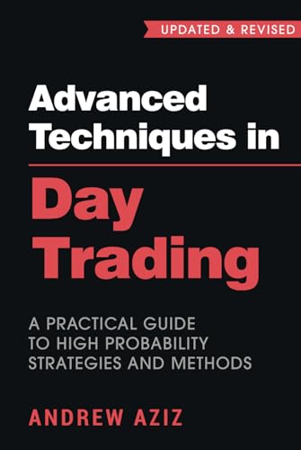Advanced Techniques in Day Trading: A Practical Guide to High Probability Strategies and Methods (Stock Market Trading and Investing) von Independently published