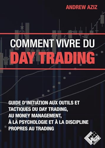 Comment vivre du day trading: Guide d'initiation aux outils et tactiques du day trading, au money management, à la psychologie et à la discipline propres au trading Comment vivre du day trading: Guide d'initiation aux outils et tactiques du day trading, au money management, à la psychologie et à la discipline propres au trading