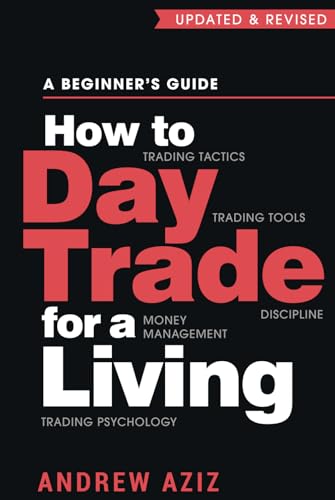 How to Day Trade for a Living: A Beginner’s Guide to Trading Tools and Tactics, Money Management, Discipline and Trading Psychology (Stock Market Trading and Investing, Band 1) von Independently published